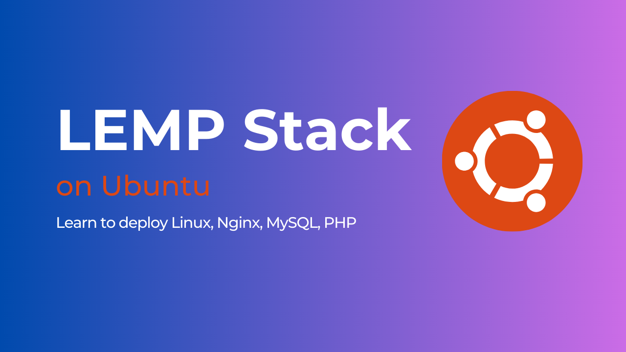 How to Install LEMP Stack on Ubuntu