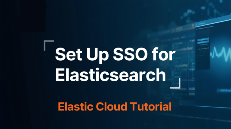 How to Set Up SSO for Elasticsearch (Kibana)